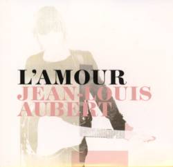 Jean-Louis Aubert : L'Amour